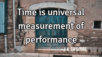 Time is universal measurement of