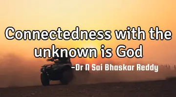 Connectedness with the unknown is God