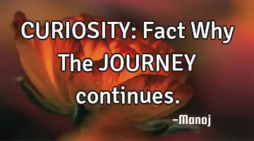 CURIOSITY: Fact Why The JOURNEY