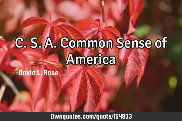 C. S. A. Common Sense of A