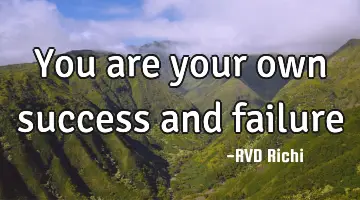 You are your own success and failure