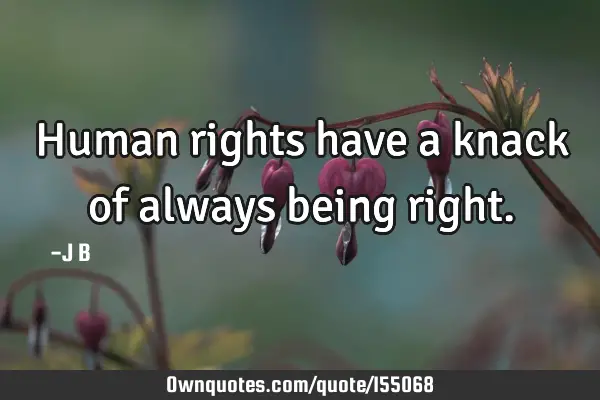 Human rights have a knack of always being