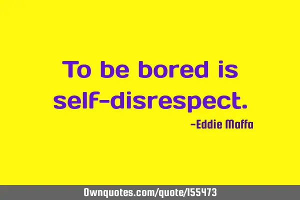 To be bored is self-