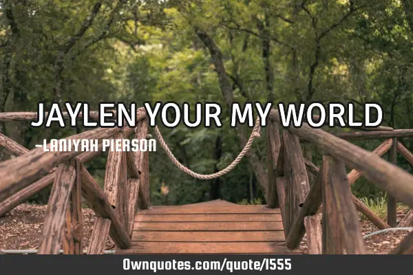 JAYLEN YOUR MY WORLD