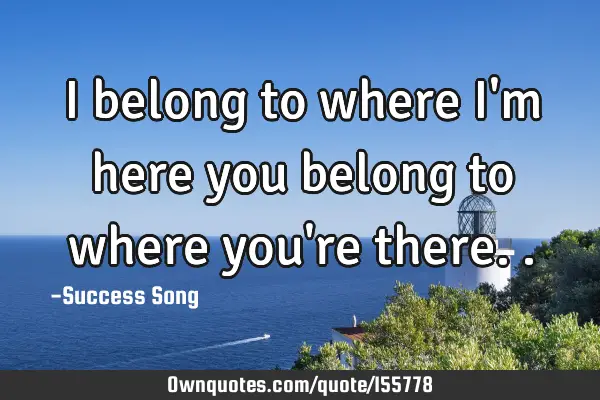 I belong to where I