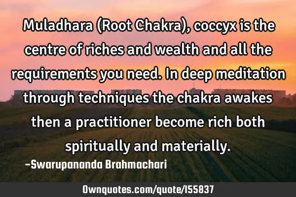 Muladhara (Root Chakra), coccyx is the centre of riches and wealth and all the requirements you