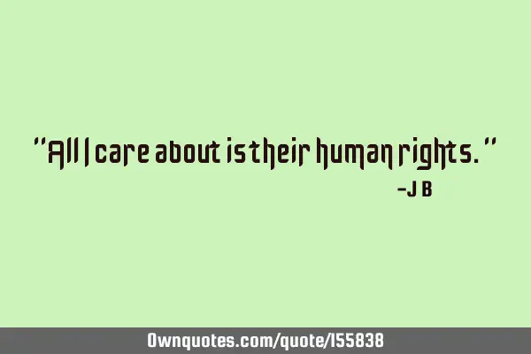 "All I care about is their human rights."