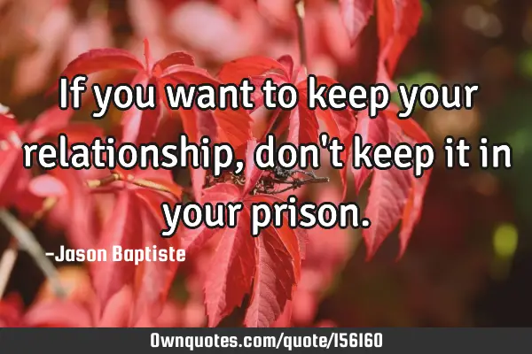 If you want to keep your relationship, don