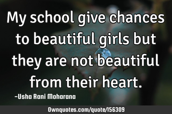 My school give chances to beautiful girls but they are not beautiful from their