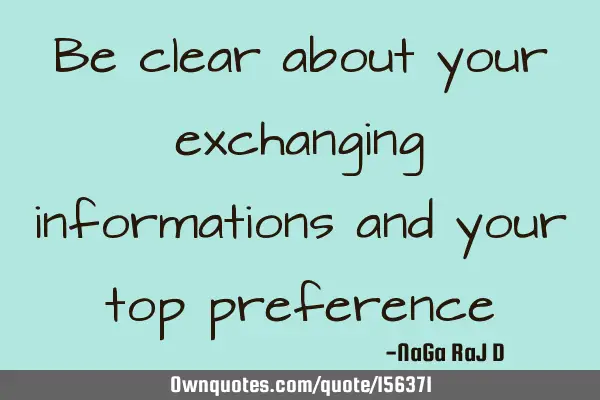 Be clear about your exchanging informations and your top