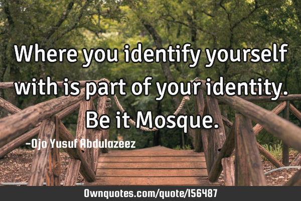 Where you identify yourself with is part of your identity. Be it M