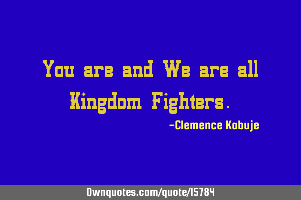 You are and We are all Kingdom F