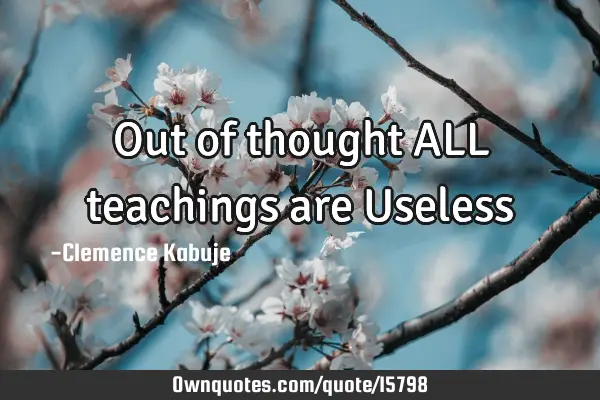 Out of thought ALL teachings are U