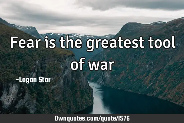 Fear is the greatest tool of