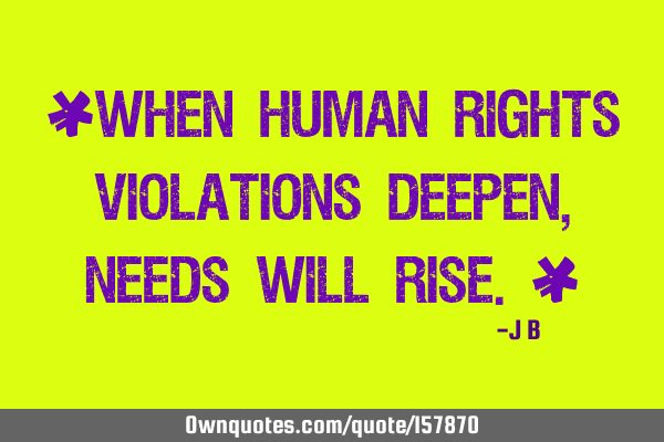 "When human rights violations deepen, needs will rise."