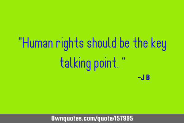 "Human rights should be the key talking point."