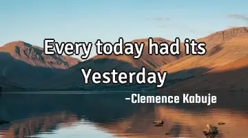 Every today had its Yesterday