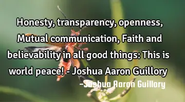 Honesty, transparency, openness, Mutual communication, Faith and believability in all good things: T
