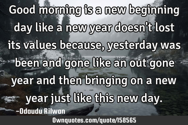 Good morning is a new beginning day like a new year doesn