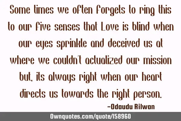 Some times we often forgets to ring this to our five senses that Love is blind when our eyes