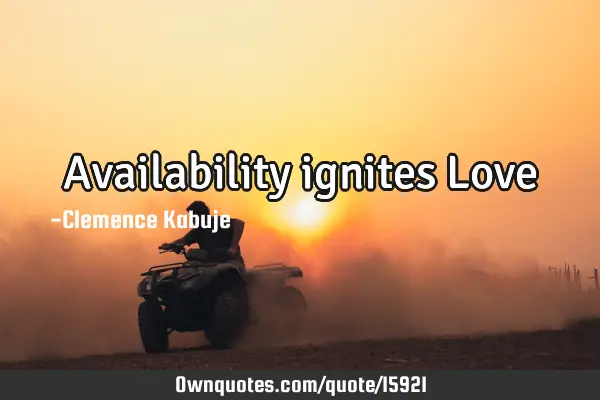 Availability ignites L