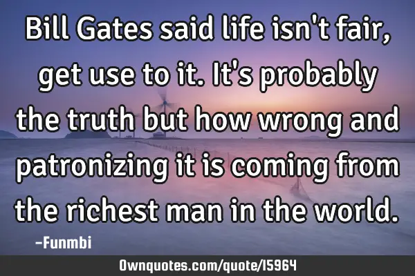 Bill Gates said life isn