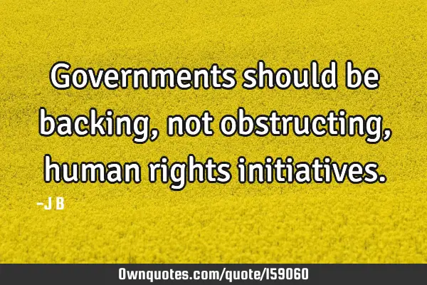 Governments should be backing, not obstructing, human rights