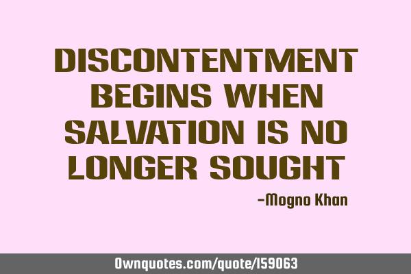 Discontentment begins when salvation is no longer