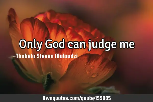 Only God can judge