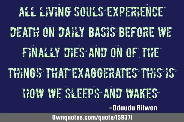 All living souls experience death on daily basis before we finally dies and on of the things that