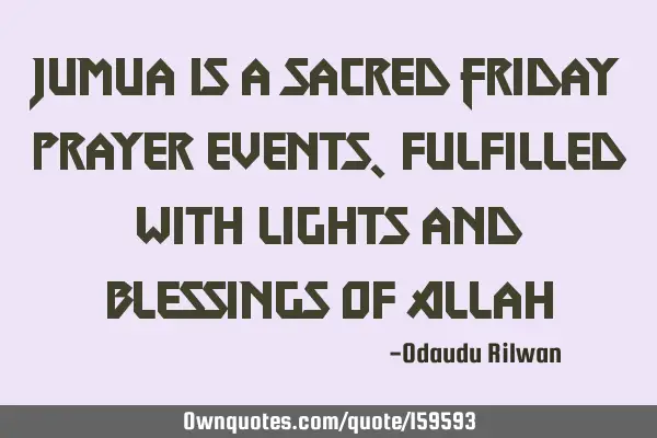 Jumua is a sacred Friday prayer events, fulfilled with
lights and blessings of A
