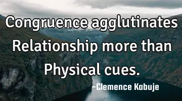 Congruence agglutinates Relationship more than Physical cues.