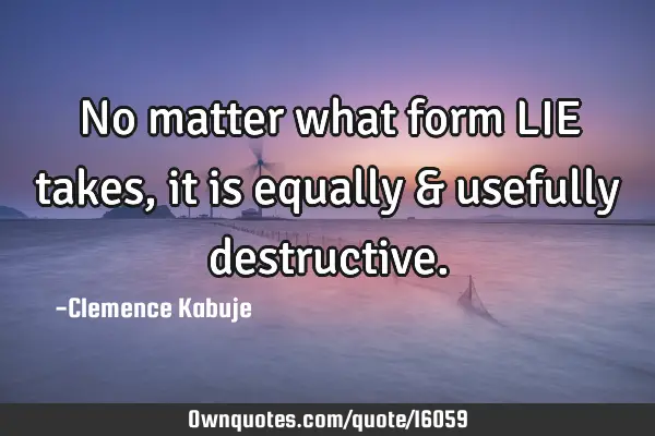 No matter what form LIE takes, it is equally & usefully