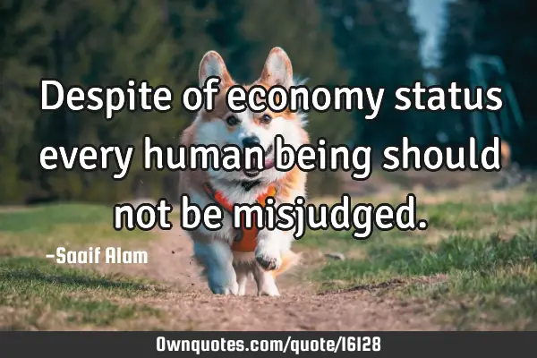 Despite of economy status every human being should not be