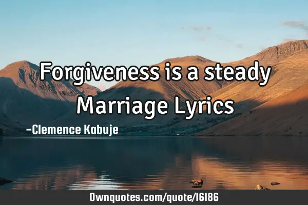 Forgiveness is a steady Marriage L