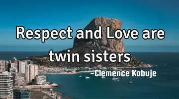 Respect and Love are twin sisters