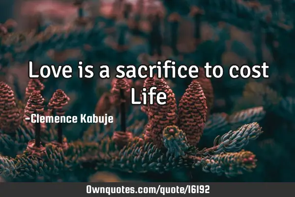 Love is a sacrifice to cost L