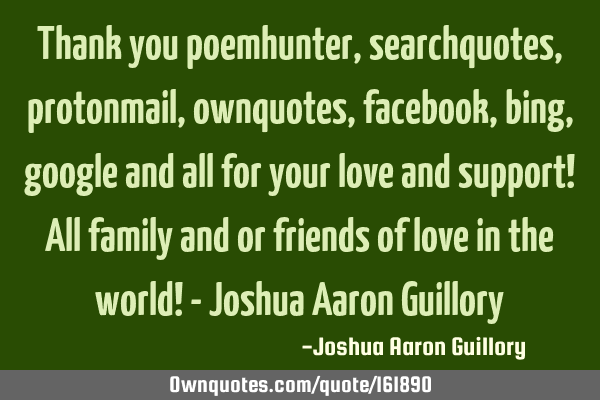 Thank you poemhunter, searchquotes, protonmail, ownquotes, facebook, bing, google and all for your