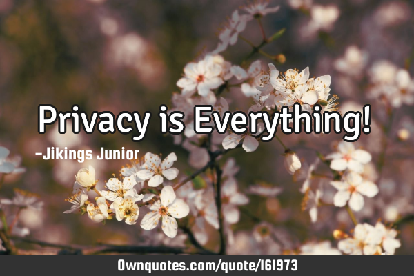 Privacy is Everything! ✌
