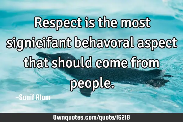 Respect is the most signicifant behavoral aspect that should come from