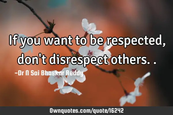 If you want to be respected, don