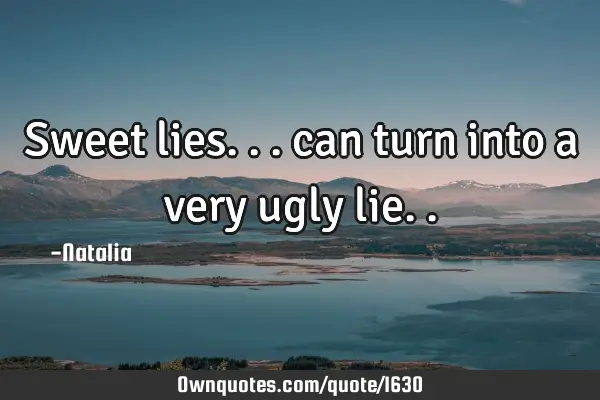 Sweet lies... can turn into a very ugly