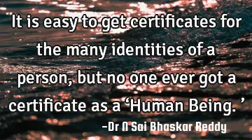 It is easy to get certificates for the many identities of a person, but no one ever got a