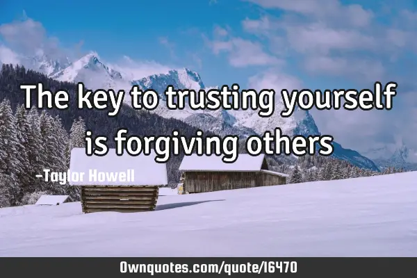 The key to trusting yourself is forgiving