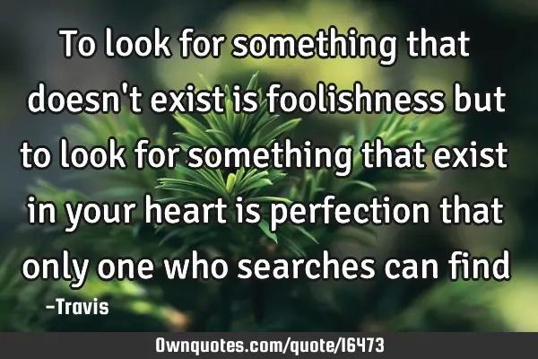 To look for something that doesn