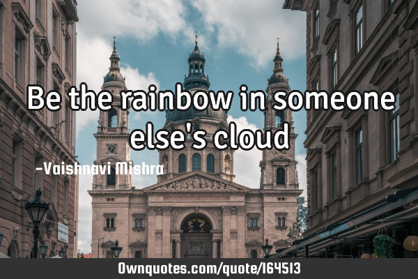 Be the rainbow in someone else
