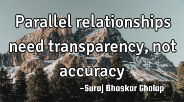 Parallel relationships need transparency, not