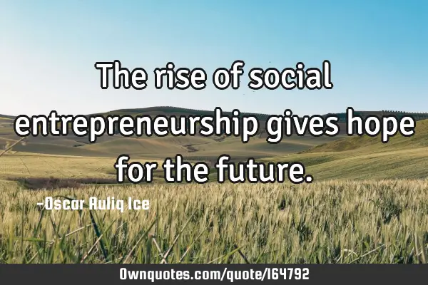 The rise of social entrepreneurship gives hope for the