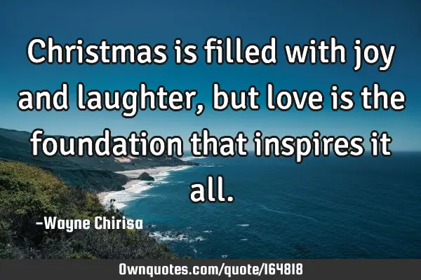 Christmas is filled with joy and laughter, but love is the foundation that inspires it