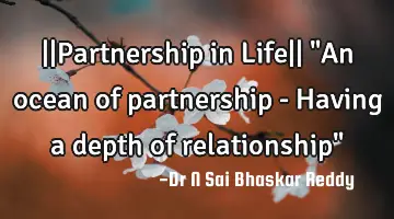 ||Partnership in Life|| 
